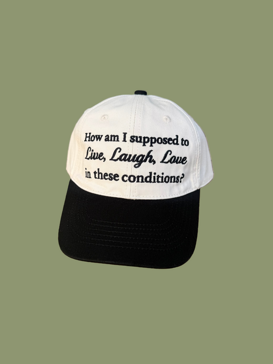 How Am I Supposed To Live, Laugh, Love In These Conditions Hat
